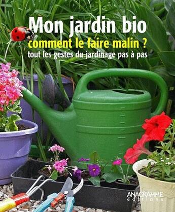 Couverture du livre « Jardin bio ; comment faire le malin ? tout les gestes du jardinage pas à pas » de Jean-Marc Boissee aux éditions Anagramme