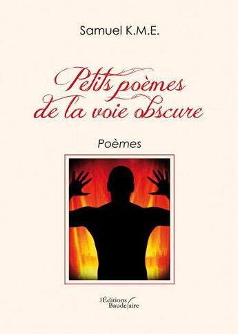 Couverture du livre « Petits poèmes de la voie obscure » de Samuel K.M.E. aux éditions Baudelaire