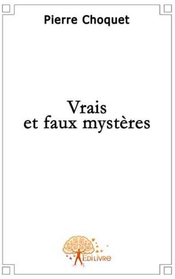 Couverture du livre « Vrais et faux mystères » de Pierre Chocquet aux éditions Edilivre