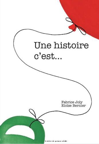 Couverture du livre « Une histoire, c'est... » de Eloise Bernier et Fabrice Joly aux éditions Atelier Du Poisson Soluble