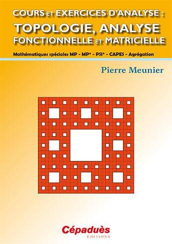 Couverture du livre « Cours et exercices d'analyse ; topologie, analyse fonctionnelle et matricielle » de Pierre Meunier aux éditions Cepadues