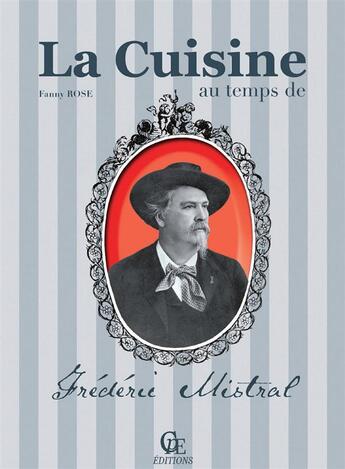 Couverture du livre « La cuisine au temps de Frédéric Mistral » de Fanny Rose aux éditions Communication Presse Edition