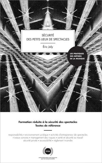 Couverture du livre « Securite des petits lieux de spectacles - 1e edition (2019-2020) - formation reduite a la securite d » de Eric Joly aux éditions Irma