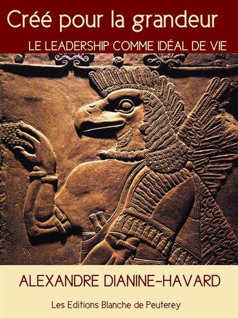 Couverture du livre « Créé pour la grandeur » de Alexandre Dianine-Havard aux éditions Les Editions Blanche De Peuterey