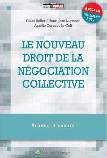 Couverture du livre « Le nouveau droit de la négociation collective (5e édition) » de Aurelie Cormier Le Goff et Gilles Belier et Henri-Jose Legrand aux éditions Liaisons Sociales