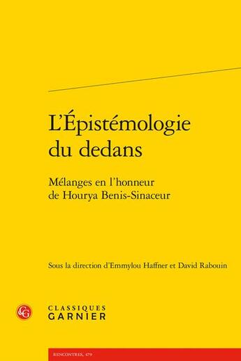 Couverture du livre « L'épistémologie du dedans ; mélanges en l'honneur de Hourya Benis-Sinaceur » de David Rabouin et Emmylou Haffner aux éditions Classiques Garnier