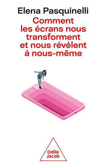 Couverture du livre « Comment les écrans nous transforment et nous révèlent à nous-même » de Elena Pasquinelli aux éditions Odile Jacob