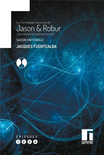 Couverture du livre « Les formidables aventures de Jason et Robur, journalistes extradimensionnels : intégrale saison 1 » de Jacques Fuentealba aux éditions Gephyre