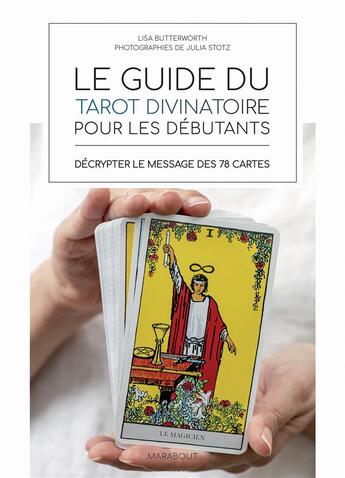 Couverture du livre « Les petits livres d'ésotérisme : le guide du tarot divinatoire pour les débutants : décrypter le message des 78 cartes » de Julia Stotz et Lisa Butterworth aux éditions Marabout