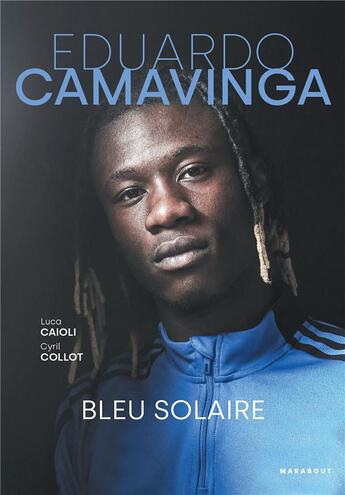 Couverture du livre « Eduardo Camavinga : bleu solaire » de Cyril Collot et Luca Caioli aux éditions Marabout