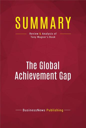 Couverture du livre « Summary : the global achievement gap (review and analysis of Tony Wagner's book) » de  aux éditions Political Book Summaries