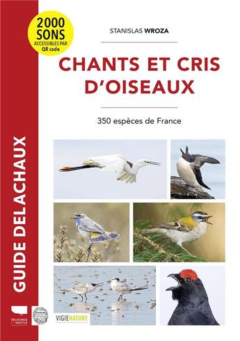 Couverture du livre « Guide Delachaux : chants et cris d'oiseaux : 350 espèces de France » de Stanislas Wroza aux éditions Delachaux & Niestle