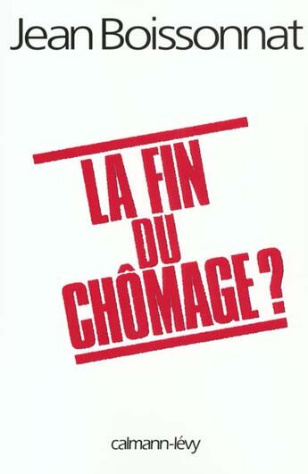 Couverture du livre « La fin du chomâge ? » de Jean Boissonnat aux éditions Calmann-levy