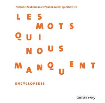 Couverture du livre « Les mots qui nous manquent ; encyclopédie » de Yolande Zauberman et Paulina Spiechowicz aux éditions Calmann-levy