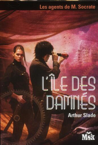 Couverture du livre « Les agents de M. Socrate t.4 ; l'île des damnés » de Arthur Slade aux éditions Editions Du Masque