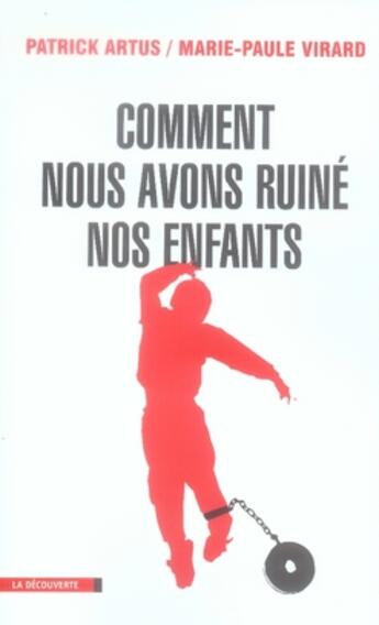 Couverture du livre « Comment nous avons ruiné nos enfants » de Patrick Artus et Marie Paule Virard aux éditions La Decouverte