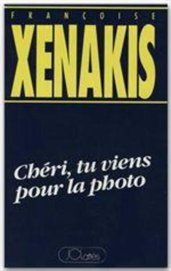 Couverture du livre « Chéri, tu viens pour la photo » de Francoise Xenakis aux éditions Lattes