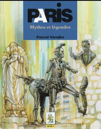 Couverture du livre « Paris ; mythes et légendes » de Pascal Varejka aux éditions Taride