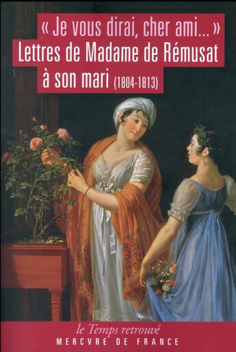 Couverture du livre « Je vous dirai, cher ami (Lettres de Mme de Rémusat à son mari) 1 » de Remusat Madame aux éditions Mercure De France