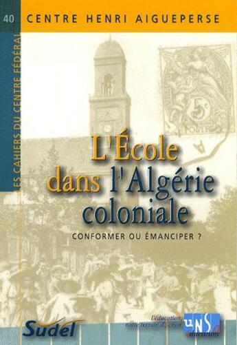 Couverture du livre « L'école dans l'Algérie coloniale ; conformer ou émanciper ? » de Aissa Kadri et Guy Putfin et Jean-Paul Roux aux éditions Sudel