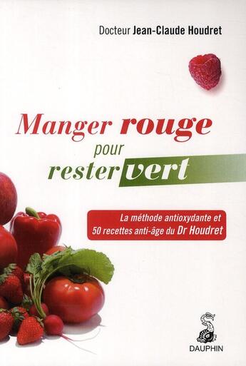 Couverture du livre « Manger rouge pour rester vert » de Jean-Claude Houdret aux éditions Dauphin