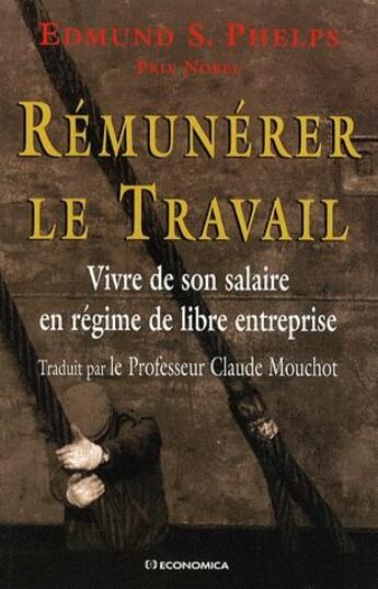 Couverture du livre « Rémunérer le travail ; vivre de son salaire en régime de libre entreprise » de Edmund Phelps aux éditions Economica