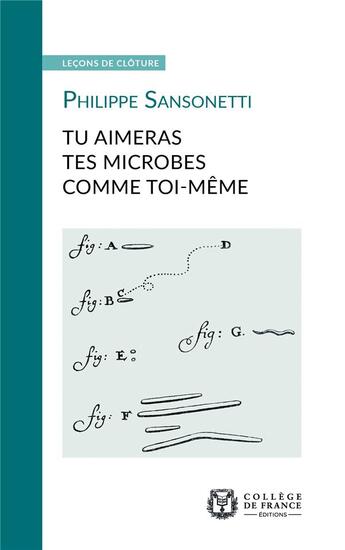 Couverture du livre « Tu aimeras tes microbes comme toi-meme » de Philippe Sansonetti aux éditions College De France