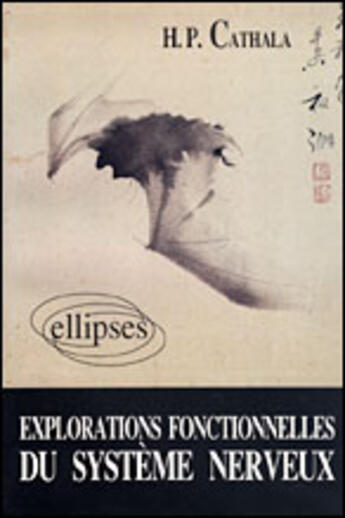 Couverture du livre « Explorations fonctionnelles du systeme nerveux » de Cathala H.P. aux éditions Ellipses