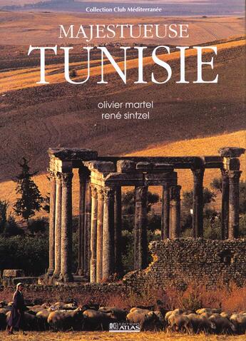 Couverture du livre « Majestueuse Tunisie » de Rene Sintzel et Olivier Martel aux éditions Atlas