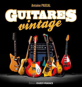 Couverture du livre « Tout l'univers des guitares vintages » de Antoine Pascal aux éditions Ouest France