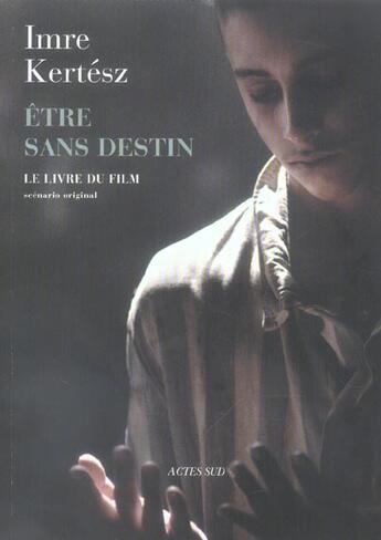 Couverture du livre « Etre sans destin ; le livre du film » de Imre Kertesz aux éditions Actes Sud