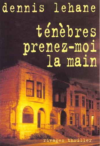 Couverture du livre « Ténèbres prenez-moi la main » de Dennis Lehane aux éditions Rivages