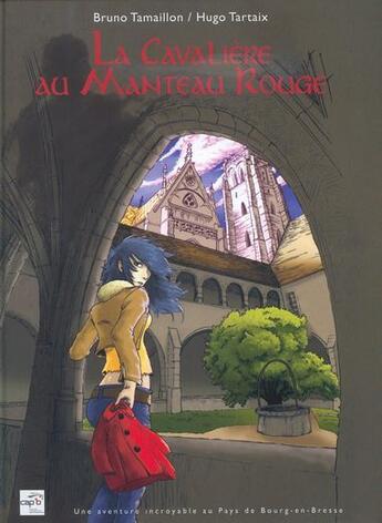 Couverture du livre « La cavalière au manteau rouge ; une aventure incroyable au pays de Bourg-en-Bresse » de Bruno Tamaillon et Hugo Tartaix aux éditions Cap 3b