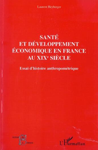 Couverture du livre « Santé et développement économique au XIXe siècle : Essai d'histoire anthropométrique » de Laurent Heyberger aux éditions L'harmattan