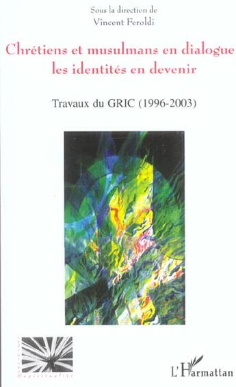 Couverture du livre « Chrétiens et musulmans en dialogue: les identités en devenir : Travaux du GRIC (Groupe de recherche Islamo-chrétien) (1996 - 2003) » de  aux éditions L'harmattan