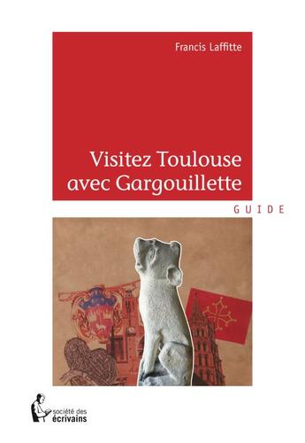 Couverture du livre « Visitez Toulouse avec Gargouillette » de Francis Laffitte aux éditions Societe Des Ecrivains