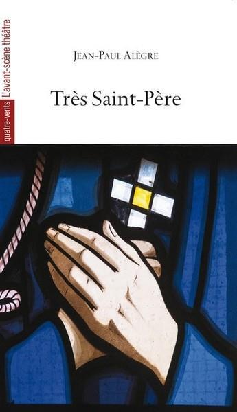 Couverture du livre « Très Saint-Père » de Jean-Paul Alègre aux éditions Avant-scene Theatre