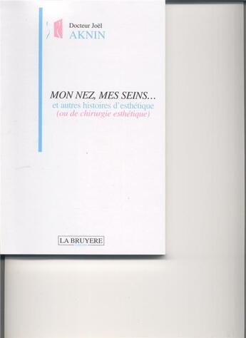 Couverture du livre « Mon nez, mes seins... et autres histoires d'esthétique » de Joel Docteur Akin aux éditions La Bruyere