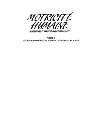 Couverture du livre « Motricité humaine ; fondements et applications pédagogiques t.3. ; actions motrices et apprentissage scolaires » de Robert Rigal aux éditions Pu De Quebec