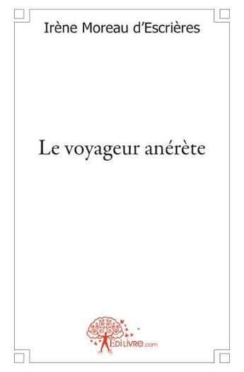 Couverture du livre « Le voyageur anérète » de Irene Moreau D'Escrieres aux éditions Edilivre