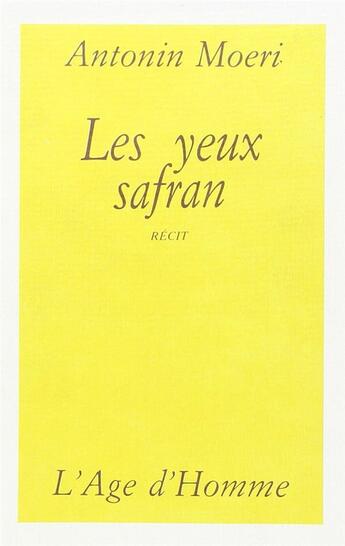 Couverture du livre « Les Yeux Safran » de Antonin Moeri aux éditions L'age D'homme