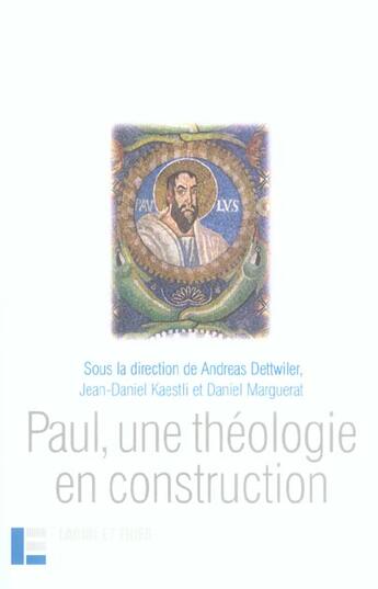 Couverture du livre « Paul, une théologie en construction » de Andreas Dettwiler aux éditions Labor Et Fides