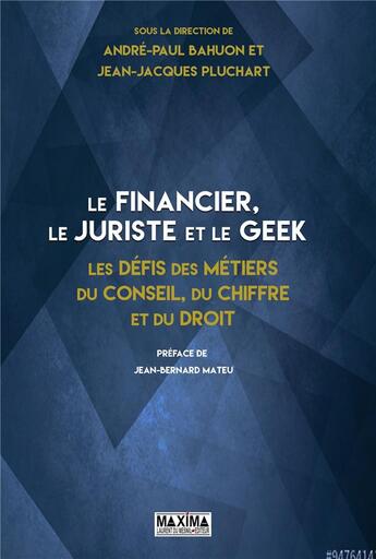 Couverture du livre « Le financier, le juriste et le geek ; les défis des métiers du conseil, du chiffre et du droit » de  aux éditions Maxima