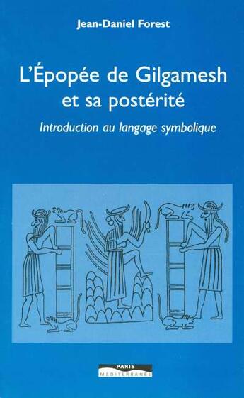 Couverture du livre « L'epopee de gilgamesh et sa posterite - introductif au langage symbolique » de Jean-Daniel Forest aux éditions Paris-mediterranee