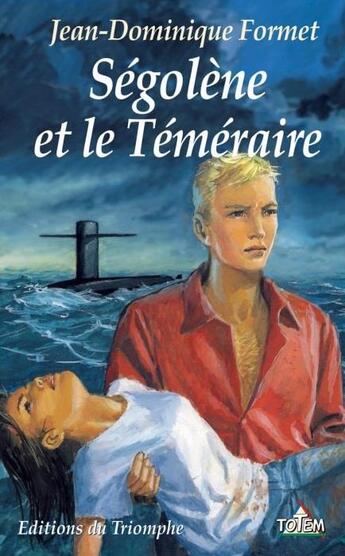 Couverture du livre « Ségolène Tome 4 : Ségolène et le téméraire » de Jean-Dominique Formet aux éditions Triomphe