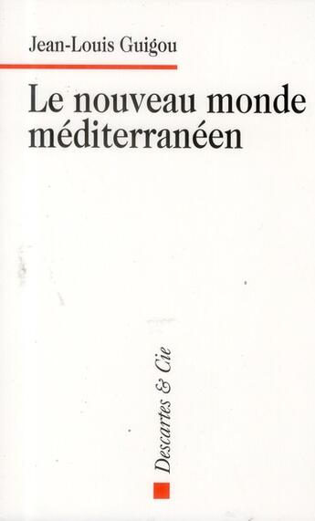 Couverture du livre « Le nouveau monde méditerranéen » de Jean-Louis Guigou aux éditions Descartes & Cie