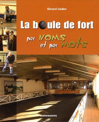 Couverture du livre « La boule de fort ; par noms et par mots » de Linden Gerard aux éditions Cheminements