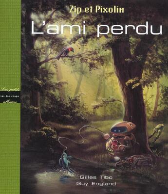 Couverture du livre « Ami Perdu : Zip Et Pixolin (L') » de Tibo/England aux éditions 400 Coups