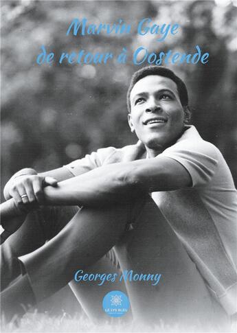 Couverture du livre « Marvin Gaye de retour à Oostende » de Georges Monny aux éditions Le Lys Bleu