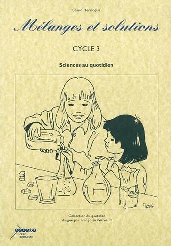 Couverture du livre « Mélanges et solutions, cycle 3 : sciences au quotidien » de  aux éditions Crdp Dijon